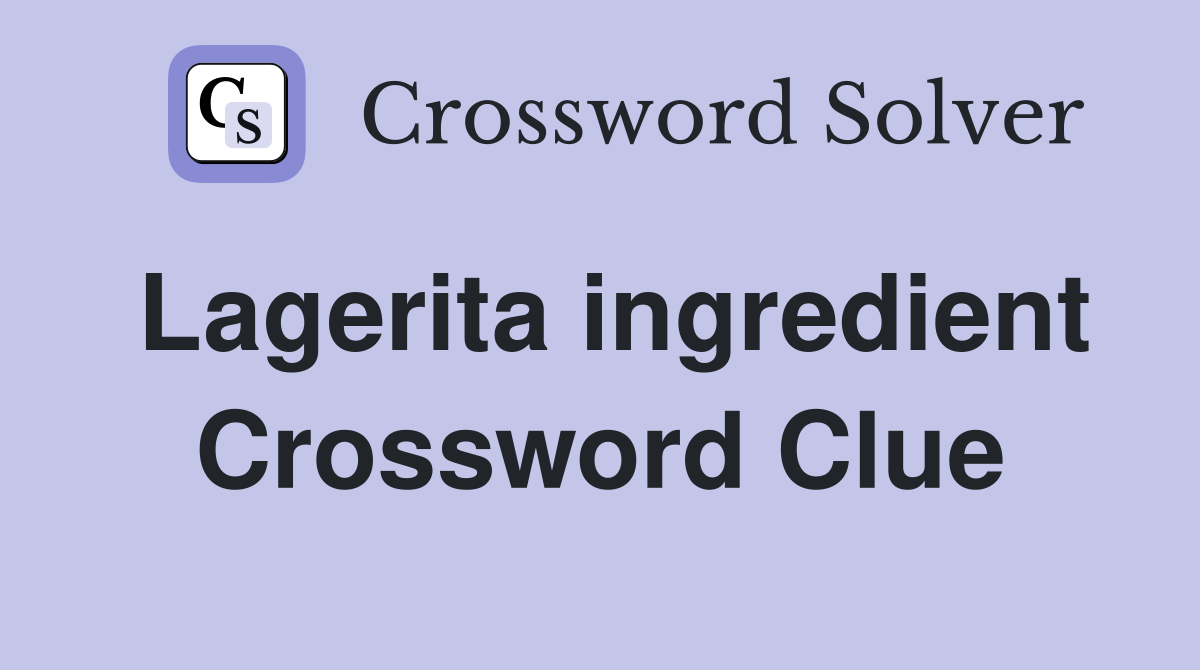lagerita-ingredient-crossword-clue-answers-crossword-solver